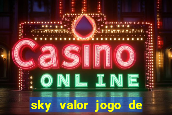 sky valor jogo de ganhar dinheiro